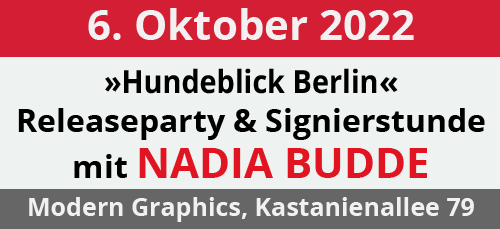 06.10.22, ab 17:00 Uhr: Hundeblick Berlin: Releaseparty und Signierstunde mit Nadia Budde, Modern Graphics, Kastanienallee 79, 10435 Berlin
