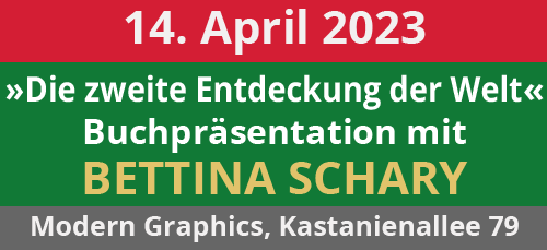 14.04.23: »Die zweite Entdeckung der Welt«: Buchpräsentation mit Bettina Schary. Modern Graphics, Kastanienallee 79, 10435 Berlin