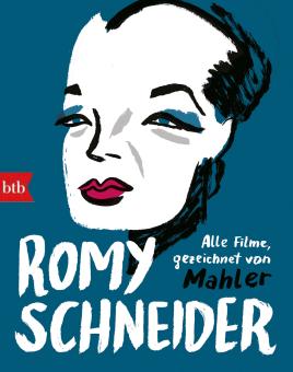 Romy Schneider - Alle Filme neu angeschaut und gezeichnet von Mahler 